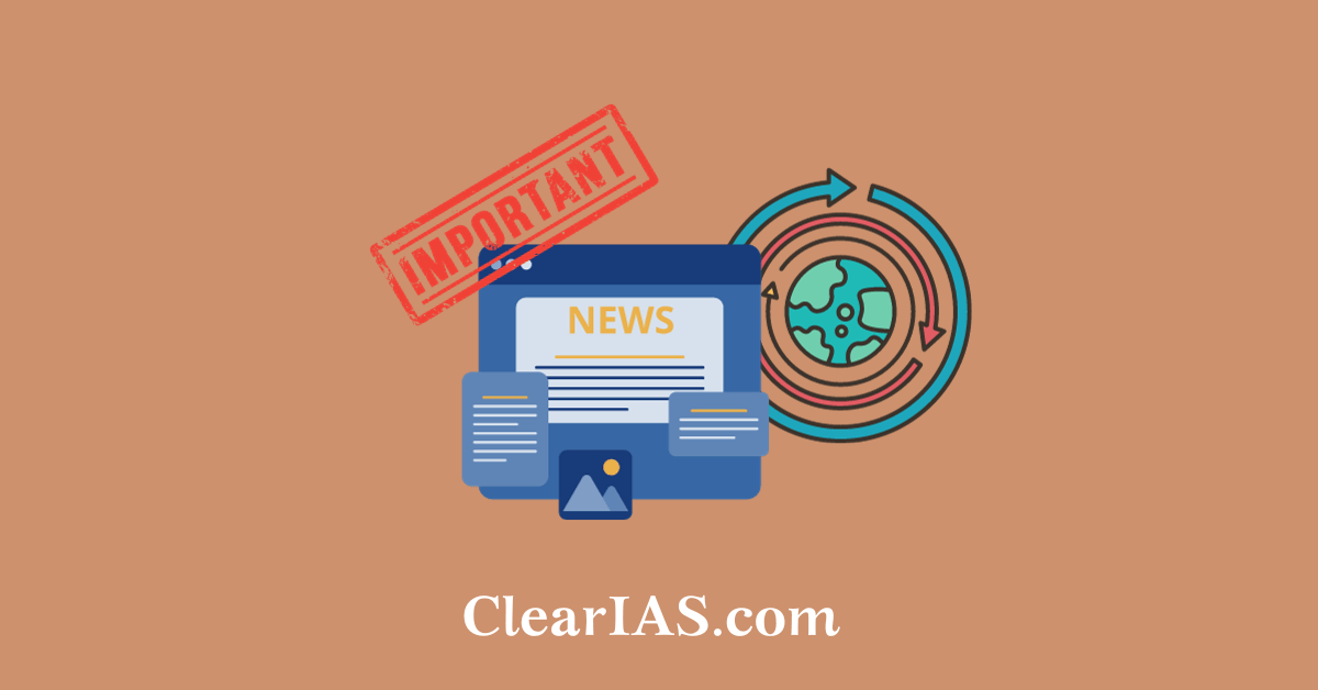 ClearIAS Backgrounder (Current Affairs) - 100 Most Important Topics for UPSC CSE (PDF)