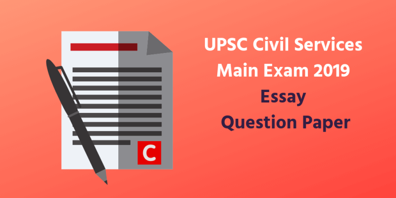 Essay Question Paper UPSC Civil Services Main Exam Written 2019 essay-question-paper-upsc-civil-services-main-exam-written-2019