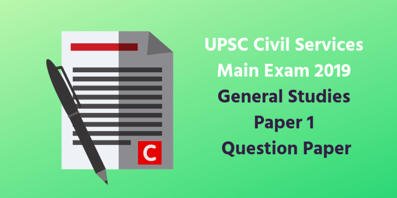 General Studies Paper 1 (GS1) Question Paper - UPSC Mains 2019