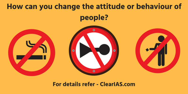 How can you change the attitude or behaviour of people?