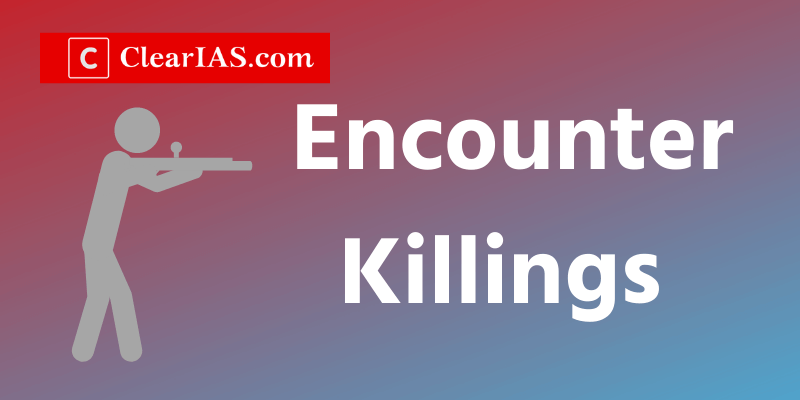 Encounter Killings - Are they justifiable?