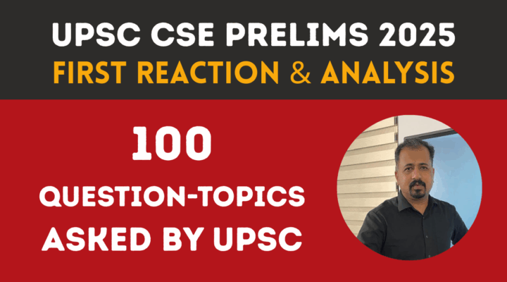 UPSC Prelims 2025 Analysis – 100 Topics from which UPSC Qsked Questions